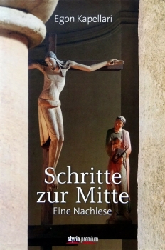 Schritte zur Mitte - Eine Nachlese von Egon Kapellari
